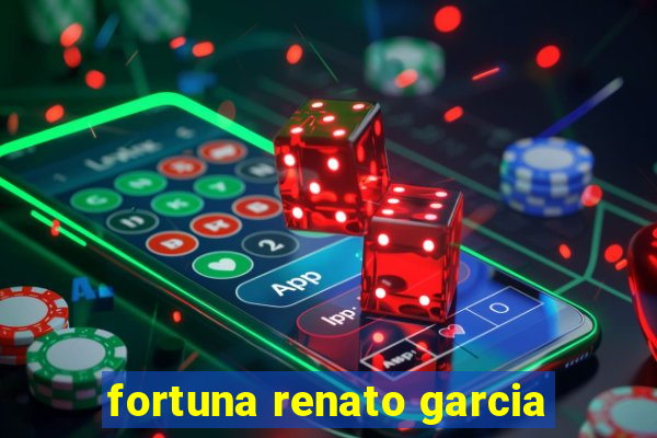 fortuna renato garcia